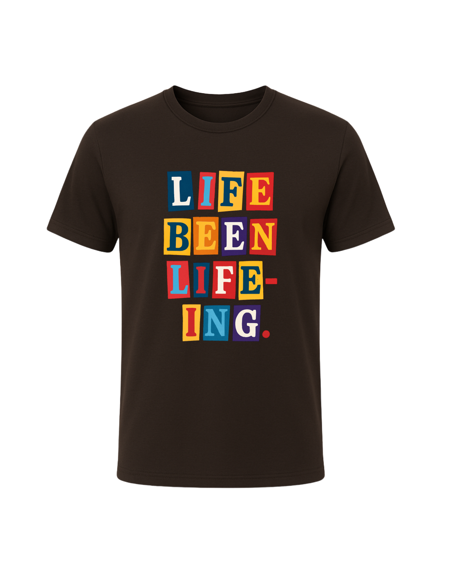 Life Been Life-Ing Tee