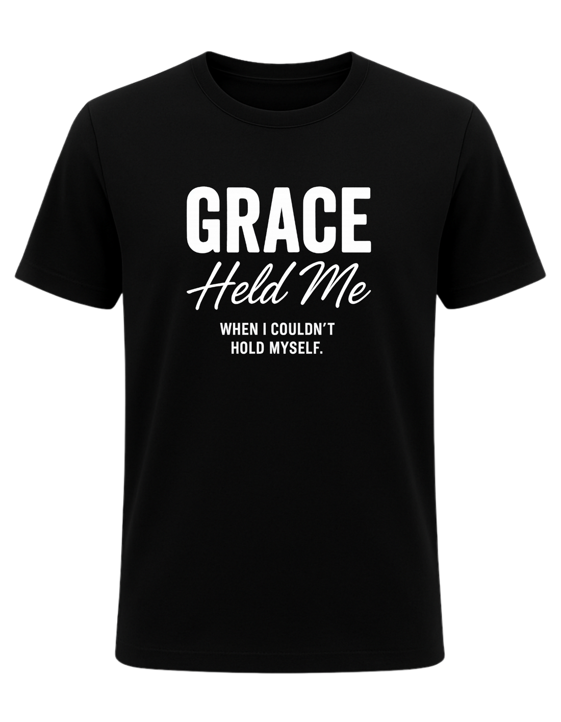 Grace Held Me When I could't Hold Myself  Tee