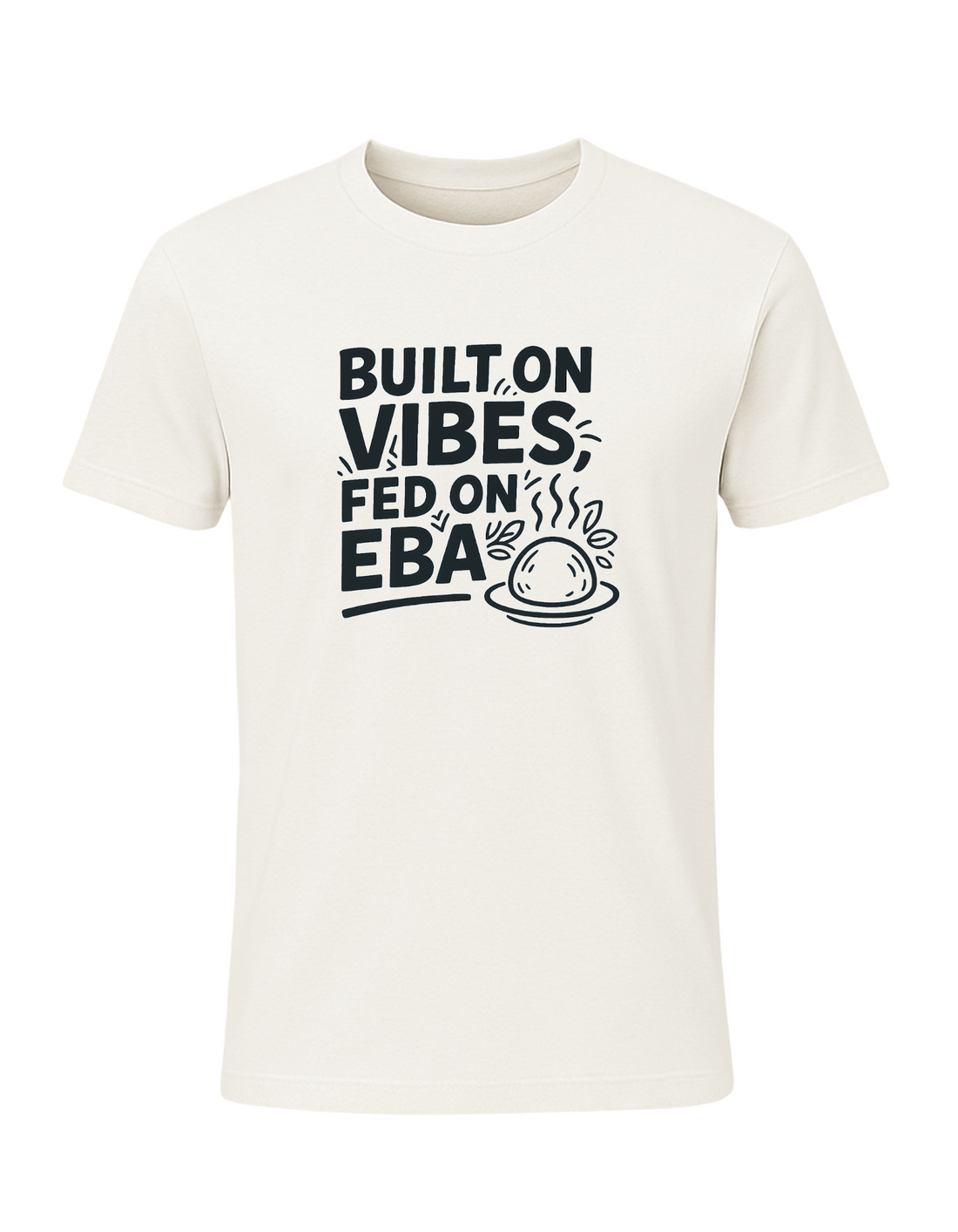 Built on Vibes, Fed on Eba Tee