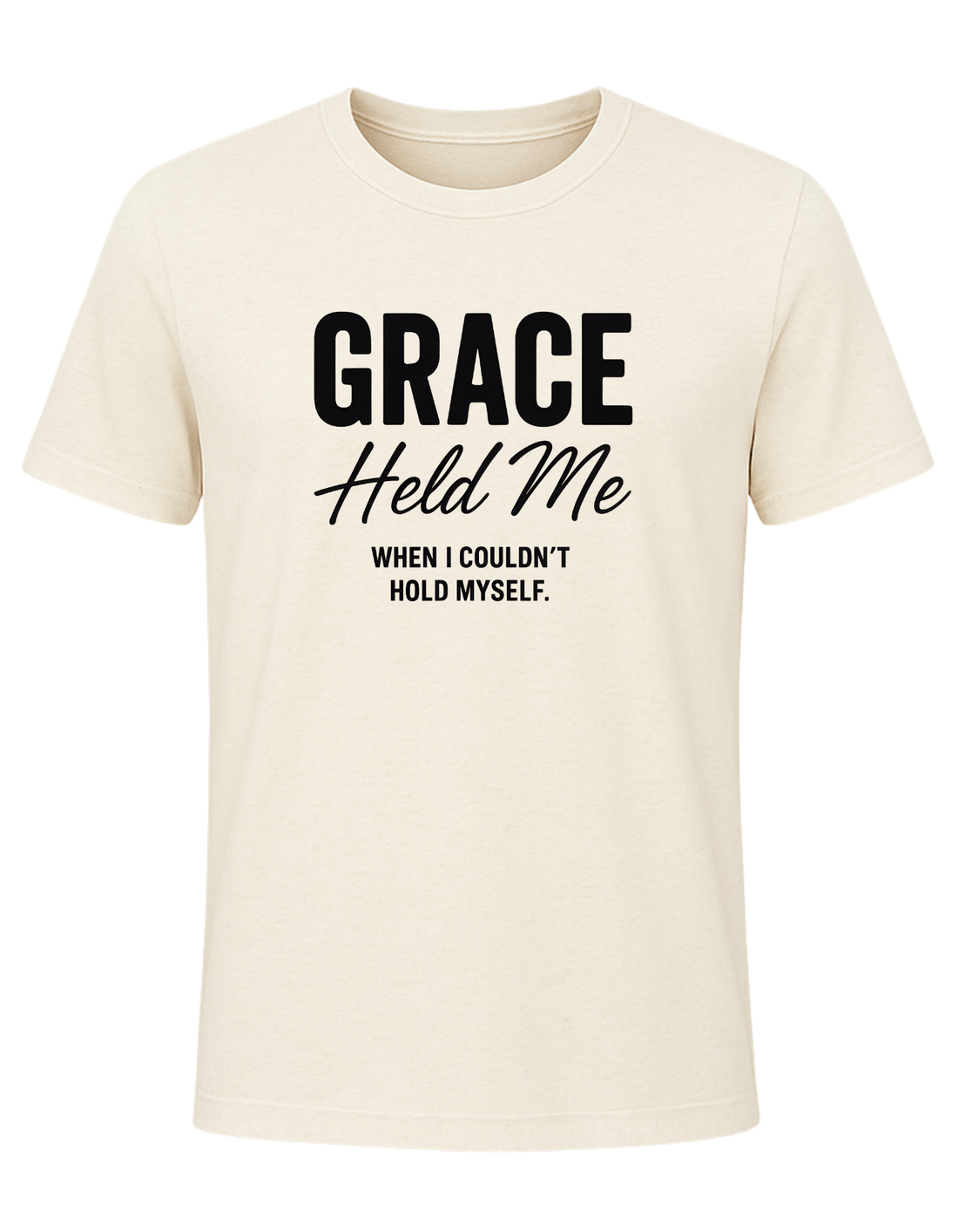 Grace Held Me When I could't Hold Myself  Tee