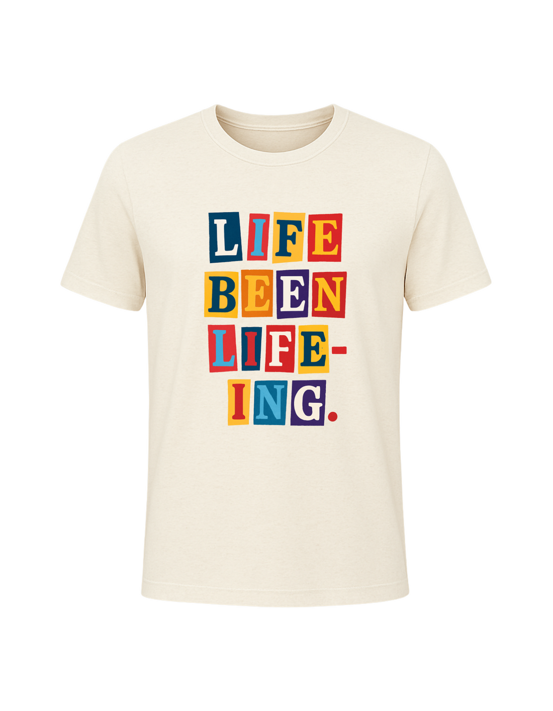 Life Been Life-Ing Tee