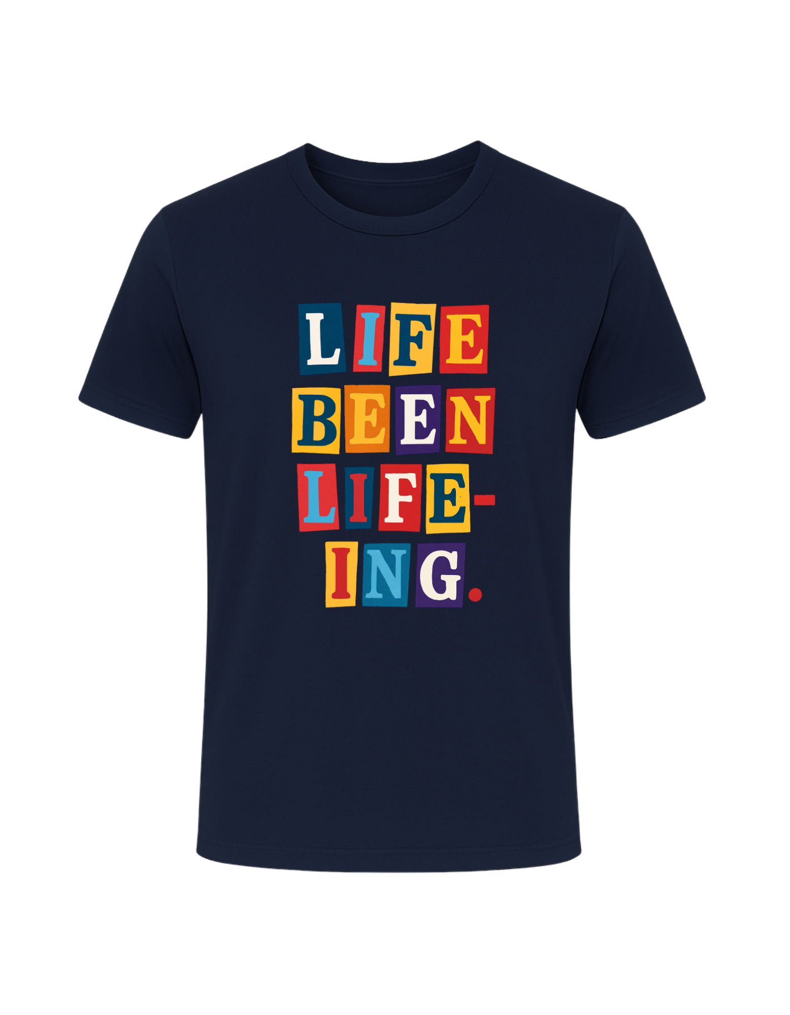 Life Been Life-Ing Tee
