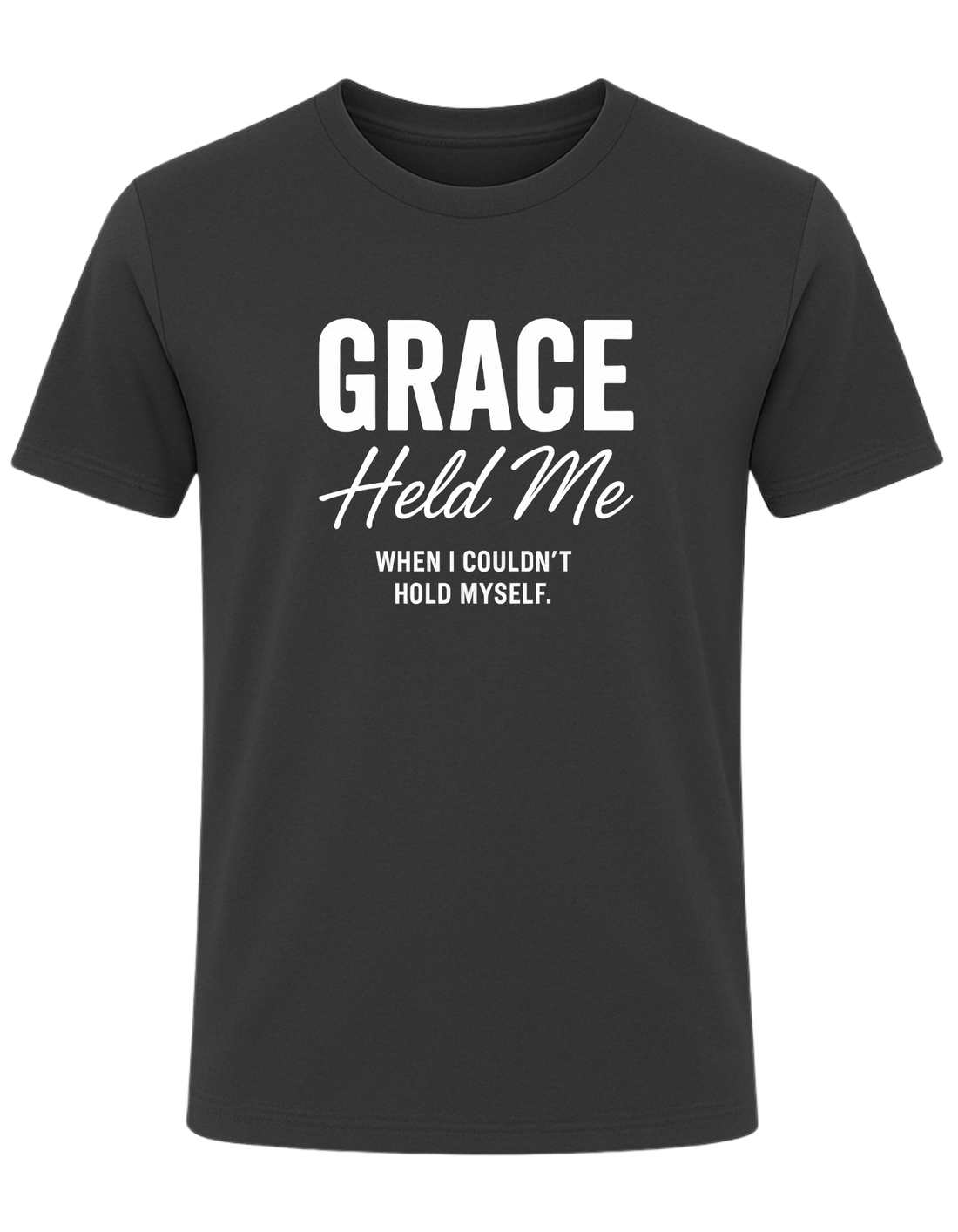 Grace Held Me When I could't Hold Myself  Tee