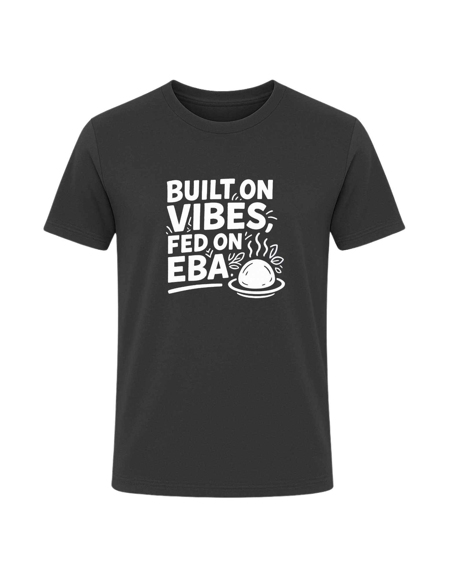 Built on Vibes, Fed on Eba Tee