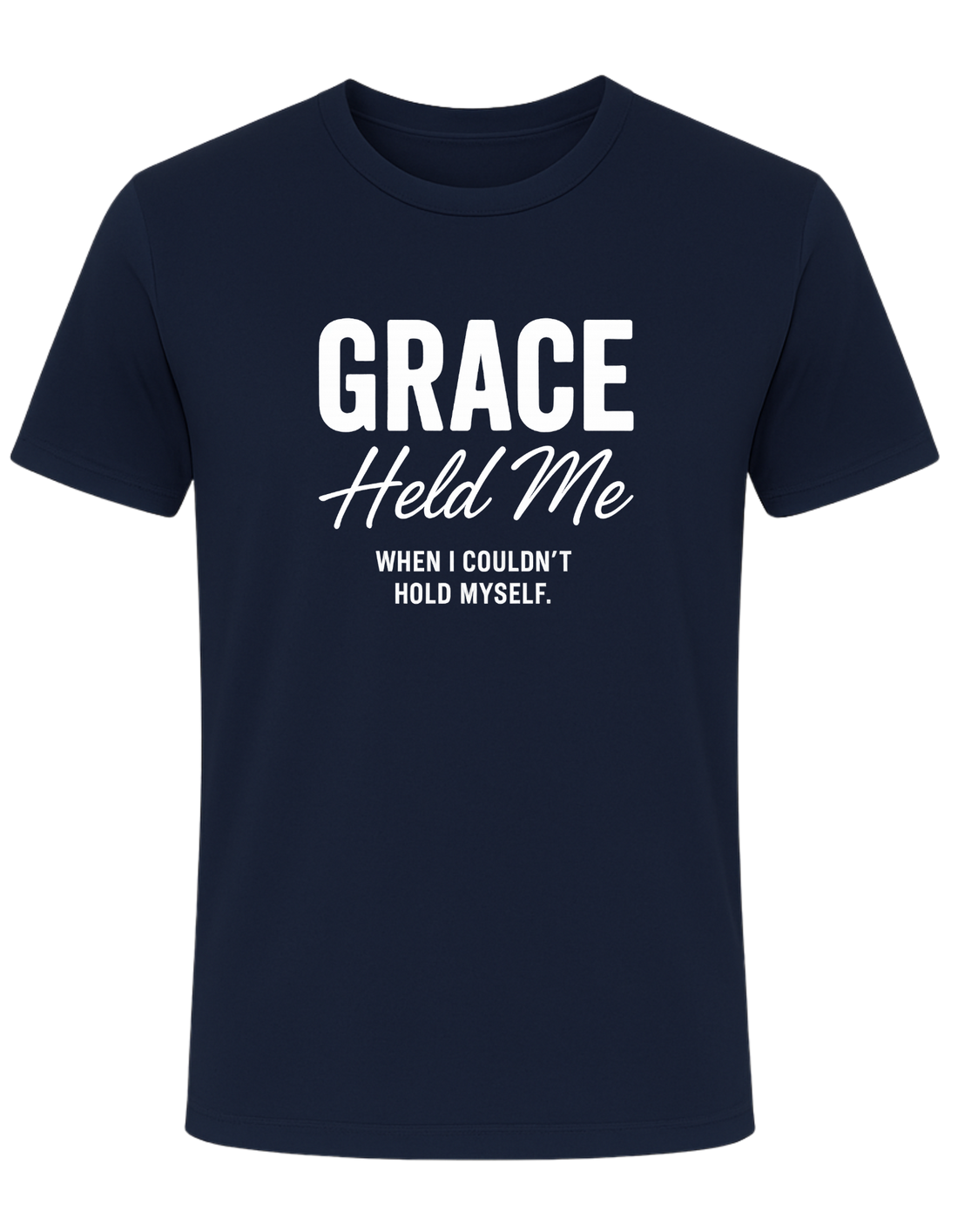Grace Held Me When I could't Hold Myself  Tee