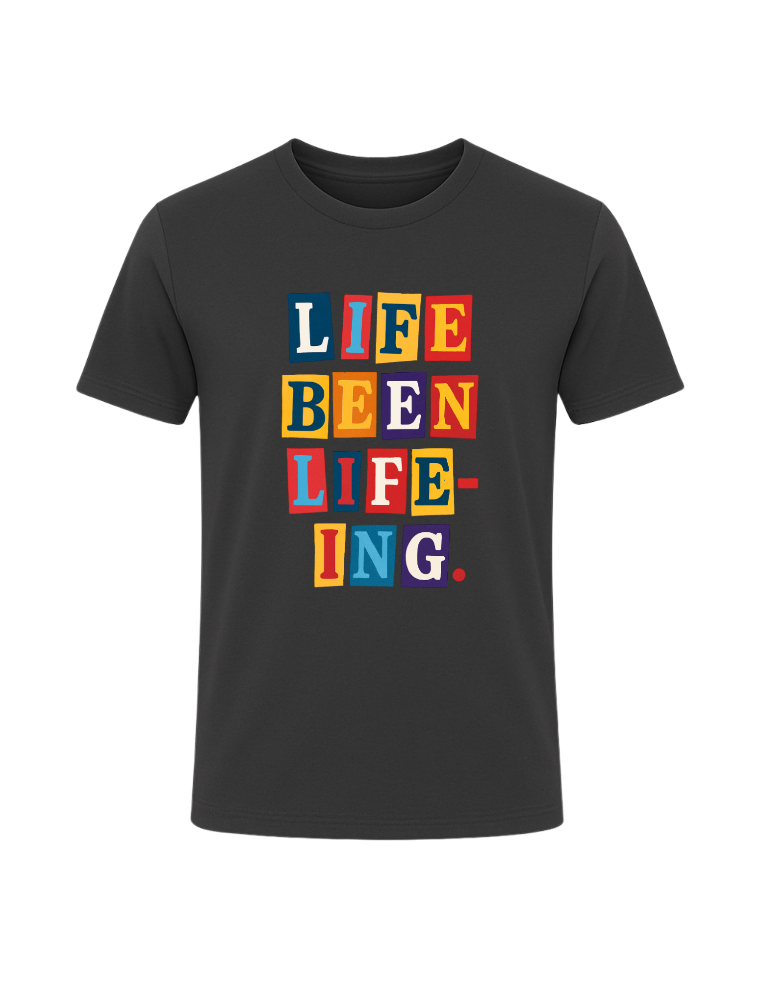 Life Been Life-Ing Tee
