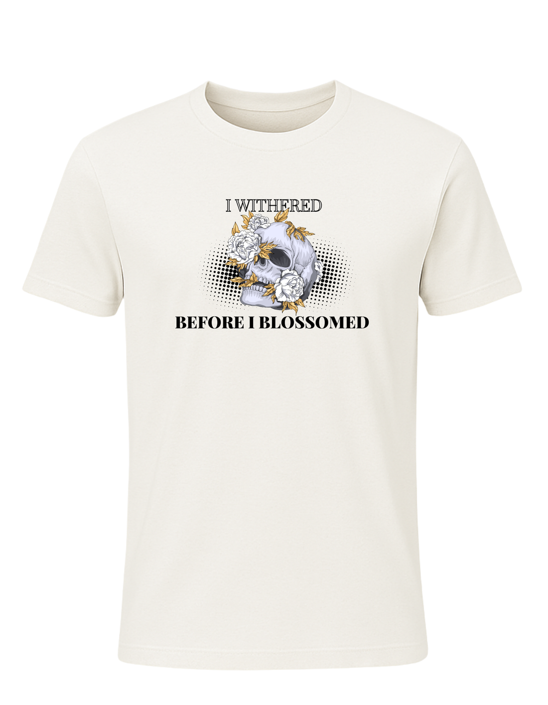 I Withered Before I Blossomed Tee