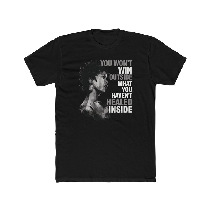You Won't Win Outside What You Haven't Healed Inside Tee