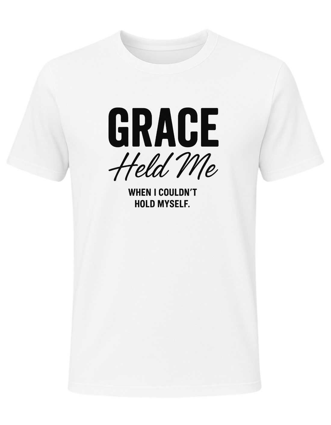 Grace Held Me When I could't Hold Myself  Tee