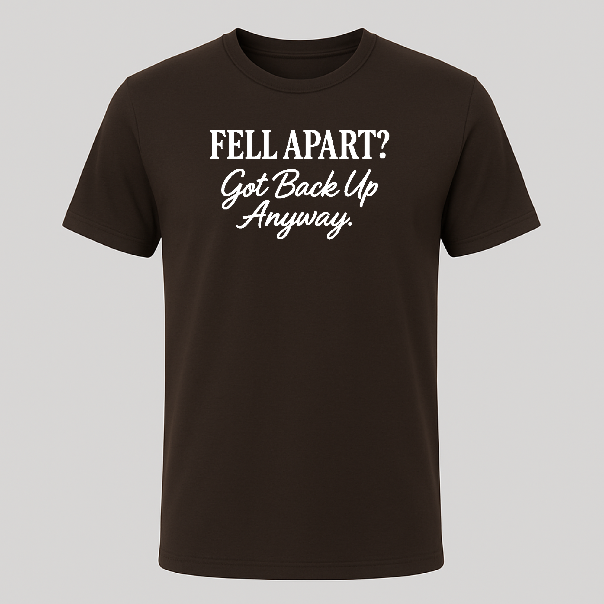 Fell Apart? Got Back Up Anyway Tee