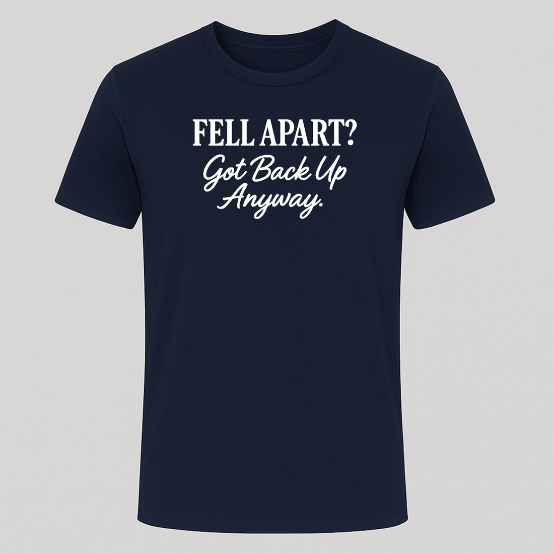 Fell Apart? Got Back Up Anyway Tee