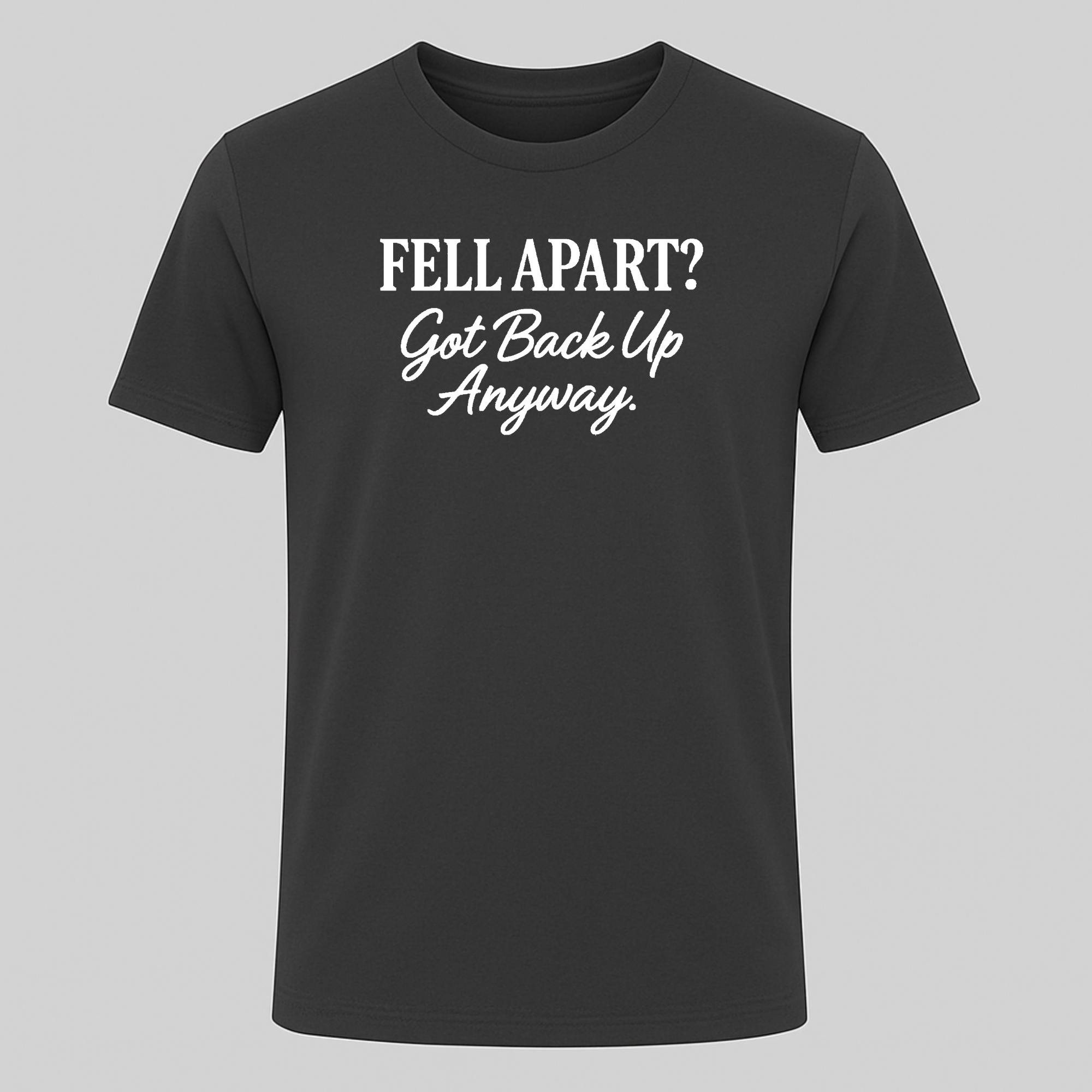 Fell Apart? Got Back Up Anyway Tee