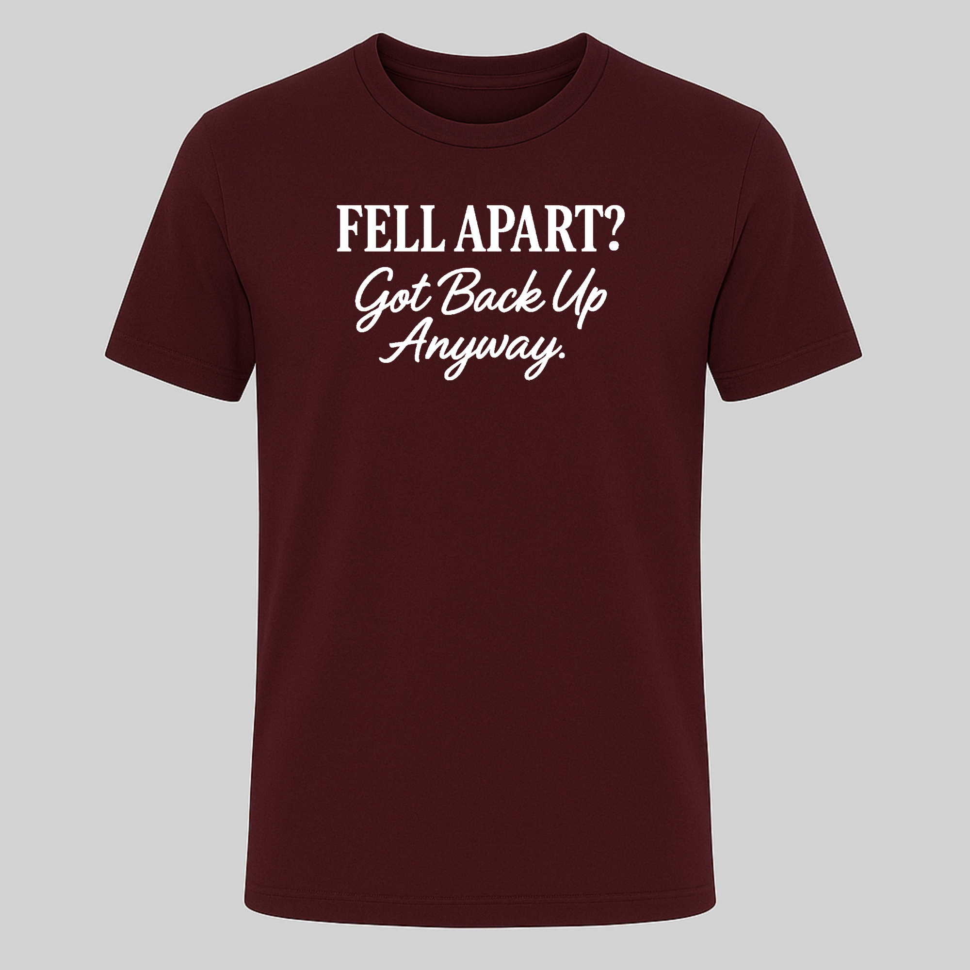 Fell Apart? Got Back Up Anyway Tee