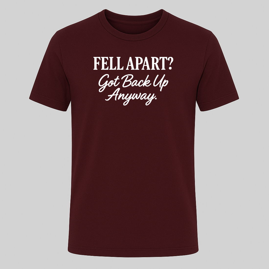 Fell Apart? Got Back Up Anyway Tee