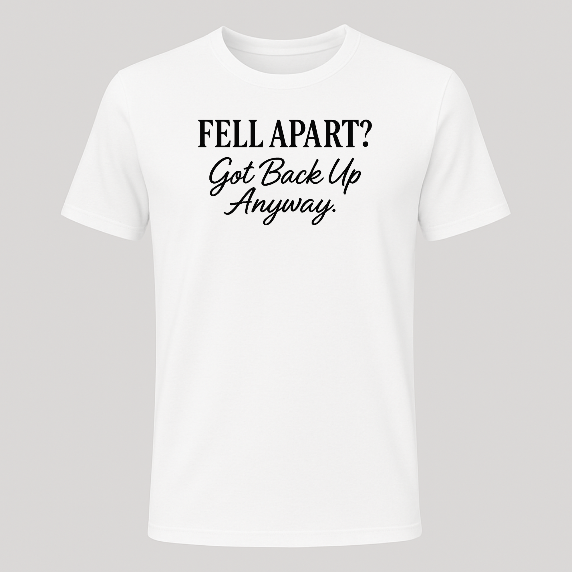 Fell Apart? Got Back Up Anyway Tee