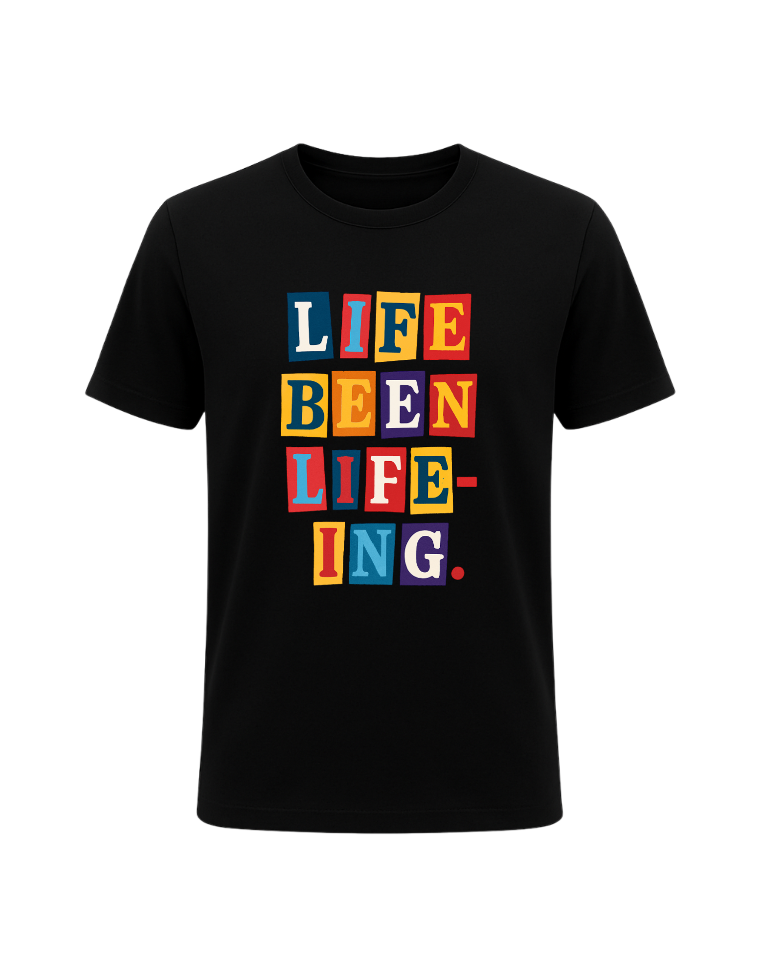 Life Been Life-Ing Tee